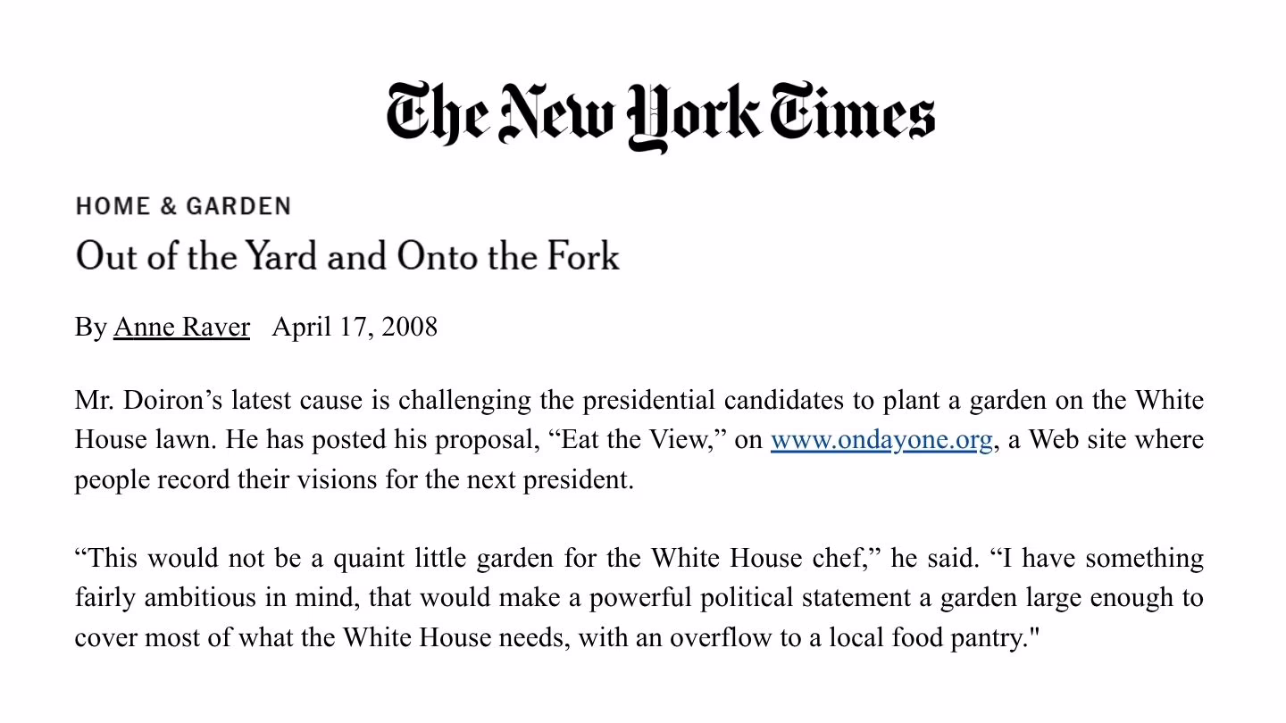 Clipping from The New York Times, April 17, 2008, headlined Out of the Yard and Onto the Fork, by Anne Raver, with a quotation from Roger Doiron describing a garden large enough to cover most of what the White House needs.